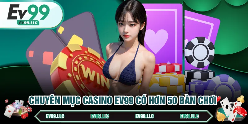Chuyên mục casino EV99 có hơn 50 bàn chơi 
