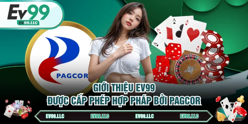 Giới thiệu EV99 được cấp phép hợp pháp bởi PAGCOR