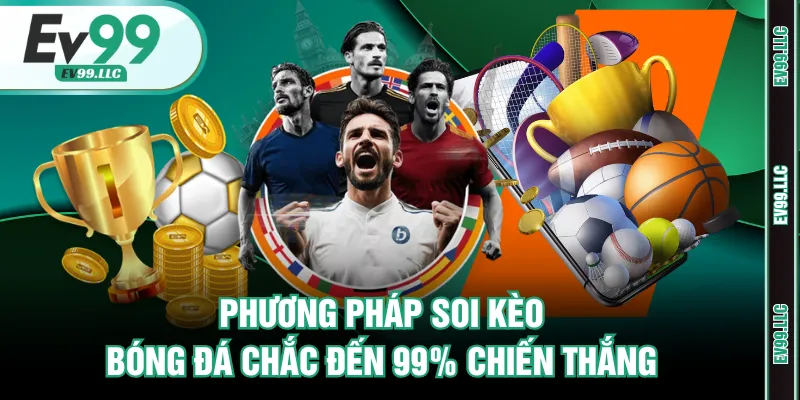 Phương Pháp Soi Kèo Bóng Đá Chắc Đến 99% Chiến Thắng 1 Soi kèo bóng đá